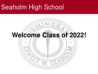 Seaholm High School  Welcome Class of 2022!  SEAHOLM HIGH SCHOOL  SEAHOLM HIGH SCHOOL  7:00: