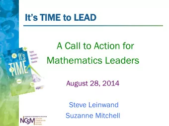 A Call to Action for  Mathematics Leaders  August 28, 2014  Steve Leinwand  Suzanne Mitchell Its