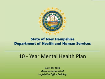 10 - Year Mental Health Plan  April 29, 2019  Representatives Hall  Legislative Office Building  NH