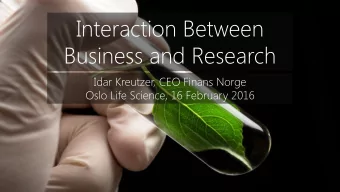 Interaction Between  Business and Research  Idar Kreutzer, CEO Finans Norge  Oslo Life Science, 16