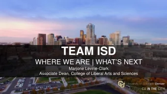 TEAM ISD WHERE WE ARE | WHATS NEXT  Marjorie Levine-Clark  Associate Dean, College of Liberal