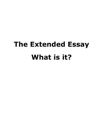 The Extended Essay  What is it?  The Extended Essay is  a required essay for all IB diploma
