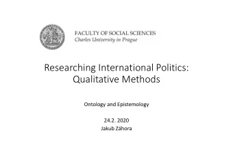Researching International Politics:  Qualitative Methods  Ontology and Epistemology  24.2. 2020