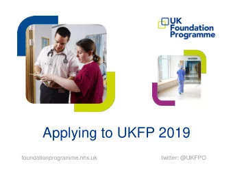 Applying to UKFP 2019  foundationprogramme.nhs.uk  twitter: @UKFPO  20 Foundation  Schools / Units