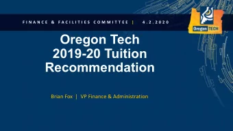 Oregon Tech  2019-20 Tuition  Recommendation  Brian Fox  |  VP Finance &amp; Administration