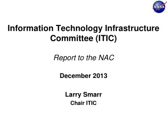 Committee (ITIC)  Report to the NAC  December 2013  Larry Smarr  Chair ITIC  ITIC Committee Members