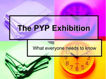 The PYP Exhibition  What everyone needs to know  Wha  hat i  is i  it?  A showcase of student