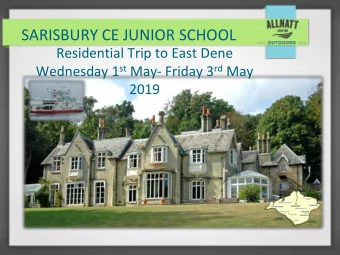 SARISBURY CE JUNIOR SCHOOL  Residential Trip to East Dene Wednesday 1 st May- Friday 3 rd May  2019