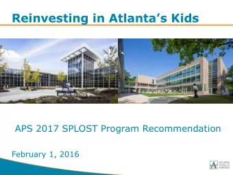 Reinvesting in Atlantas Kids  APS 2017 SPLOST Program Recommendation  February 1, 2016  Agenda