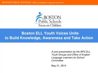 Presentation  Boston ELL Youth Voices Unite  to Build Knowledge, Awareness and Take Action  OELL  A