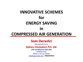 INNOVATIVE SCHEMES  for  ENERGY SAVING  in  COMPRESSED AIR GENERATION  Som Derashri Managing