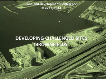 DEVELOPING CHALLENGED SITES BROWNFIELDS Moderator: Ken Greenberg , Principal, Greenberg