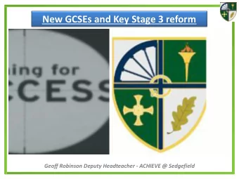 New GCSEs and Key Stage 3 reform  Geoff Robinson Deputy Headteacher - ACHIEVE @ Sedgefield  New
