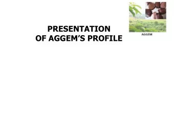 PRESENTATION  OF AGGEMS PROFILE  Profile  of  AGGEM    AGGEM  Cameroon  is