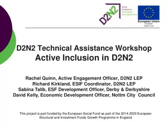 Active Inclusion in D2N2  Rachel Quinn, Active Engagement Officer, D2N2 LEP  Richard Kirkland, ESIF