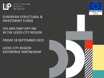 EUROPEAN STRUCTURAL &amp;  INVESTMENT FUNDS  SFA AND DWP OPT-INS  IN THE LEEDS CITY REGION  FRIDAY