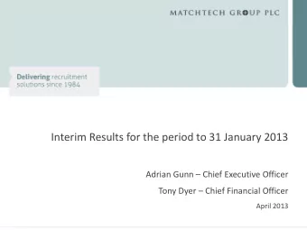 Interim Results for the period to 31 January 2013 Adrian Gunn  Chief Executive Officer Tony Dyer