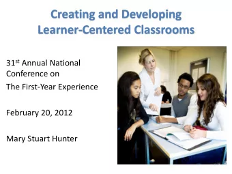 Creating and Developing  Learner-Centered Classrooms 31 st Annual National  Conference on  The