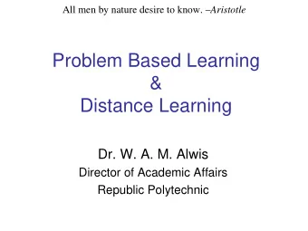 Problem Based Learning  &amp;  Distance Learning  Dr. W. A. M. Alwis  Director of Academic Affairs