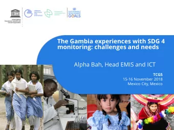 The Gambia experiences with SDG 4  monitoring: challenges and needs  Alpha Bah, Head EMIS and ICT
