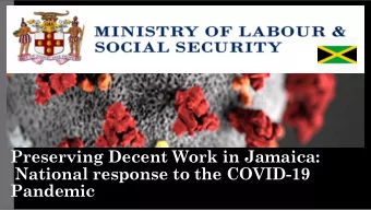 Preserving Decent Work in Jamaica:  National response to the COVID-19  Pandemic  Jamaica: COVID-19