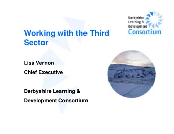 Working with the Third  Sector  Lisa Vernon  Chief Executive  Derbyshire Learning &amp;