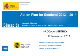 Action Plan for Scotland 2013  2014  Joaqun Moreno Asesor tcnico de educacin / Education