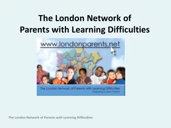 Parents with Learning Difficulties  The London Network of Parents with Learning Difficulties  We