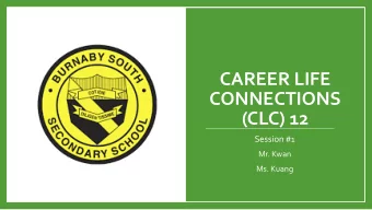 CAREER LIFE  CONNECTIONS  (CLC) 12 Session #1  Mr. Kwan  Ms. Kuang  8 Credits are dedicated to