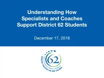 Understanding How  Specialists and Coaches  Support District 62 Students  December 17, 2018