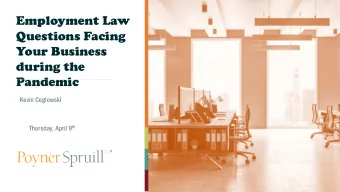 Employment Law  Questions Facing  Your Business  during the  Pandemic  Kevin Ceglowski Thursday,