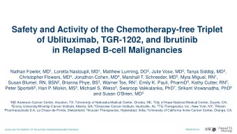 of Ublituximab, TGR-1202, and Ibrutinib  in Relapsed B-cell Malignancies Nathan Fowler, MD 1 ,