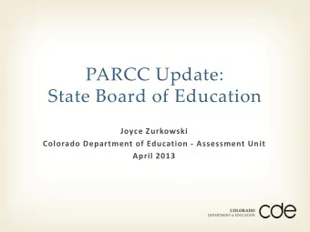 PARCC Update:  State Board of Education  Joyce Zurkowski  Colorado Department of Education -