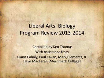 Liberal Arts: Biology  Program Review 2013-2014  Compiled by Ken Thomas  With Assistance from