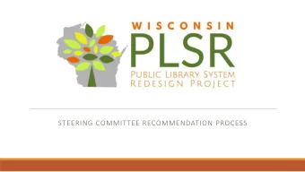 STEERING COMMITTEE RECOMMENDATION PROCESS  What is PLSR?  The Wisconsin Public Library System