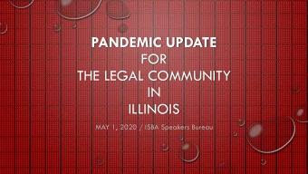 PANDEMIC UPDATE  FOR  THE LEGAL COMMUNITY  IN  ILLINOIS  MAY 1, 2020 / ISBA Speakers Bureau  AGENDA