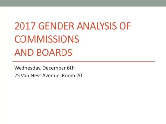 2017 GENDER ANALYSIS OF  COMMISSIONS  AND BOARDS  Wednesday, December 6th  25 Van Ness Avenue, Room