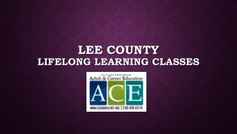 LEE COUNTY  LIFELONG LEARNING CLASSES  PROGRAM OVERVIEW  Classes offered  Locations
