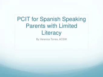 PCIT for Spanish Speaking  Parents with Limited  Literacy  By Verenice Torres, ACSW  How illiteracy