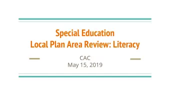 Special Education  Local Plan Area Review: Literacy  CAC  May 15, 2019  Introductions  Lela
