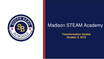 Madison STEAM Academy  Transformation Update  October 2, 2019  TEAM South Bend  Dr. Todd Cummings-