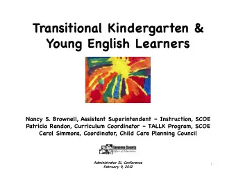 Transitional Kindergarten &amp;  Young English Learners  Nancy S. Brownell, Assistant