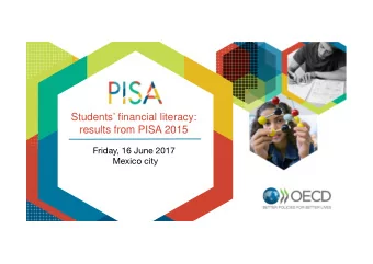 Students financial literacy:  results from PISA 2015  Friday, 16 June 2017  Mexico city  The
