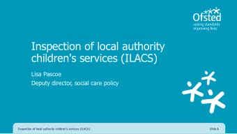 children's services (ILACS)  Lisa Pascoe  Deputy director, social care policy  Inspection of local