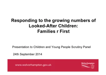 Responding to the growing numbers of  Looked-After Children:  Families r First  Presentation to