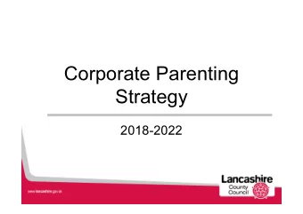Corporate Parenting  Strategy  2018-2022  Why have a strategy?  The Corporate Parenting Strategy