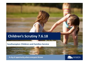 Childrens Scrutiny 7.6.18  Southampton Children and Families Service  Introduction  Hilary