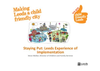 Staying Put: Leeds Experience of  Implementation  Steve Walker, Director of Children and Family