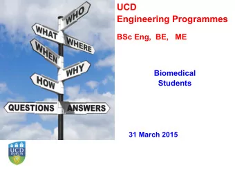 BSc Eng,  BE,   ME  Biomedical  Students  31 March 2015  UCD Engineering Degree Programme Pathways