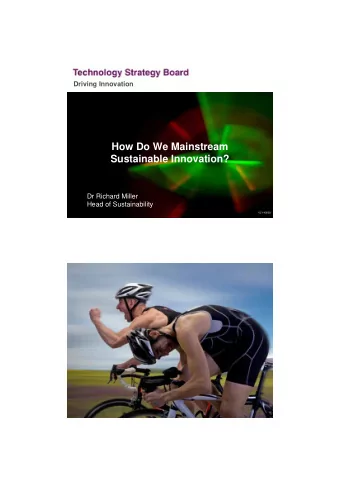 How Do We Mainstream  Sustainable Innovation?  Dr Richard Miller  Head of Sustainability  V2 140508